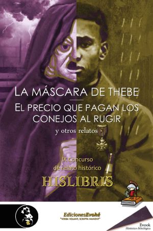 [Premio Hislibris 08] • La máscara de Thebe, El precio que pagan los conejos al rugir, y otros relatos · IX Concurso de relato histórico Hislibris